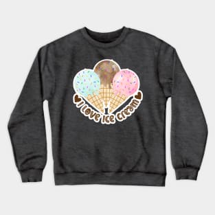 I love Ice Cream Crewneck Sweatshirt